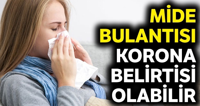 Mide bulantısı ‘Korona’ belirtisi olabilir