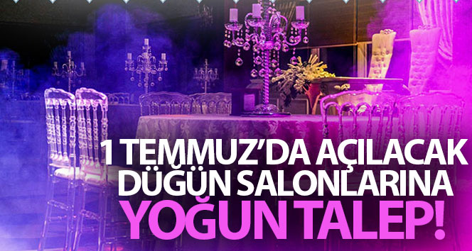 1 Temmuz’da açılacak düğün salonlarına yoğun talep