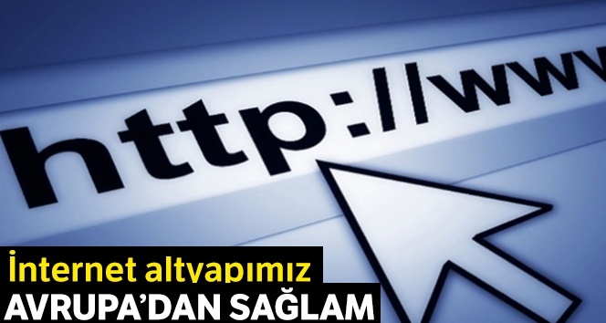 İnternet altyapımız Avrupa’dan sağlam