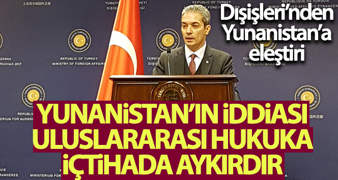 Dışişleri Bakanlığı'ndan, Yunanistan'a sert eleştiri