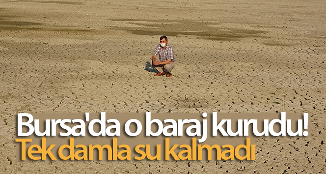 Bursa'da o baraj kurudu! Tek damla su kalmadı
