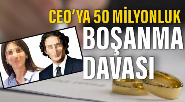 CEO’ya 50 milyonluk boşanma davası