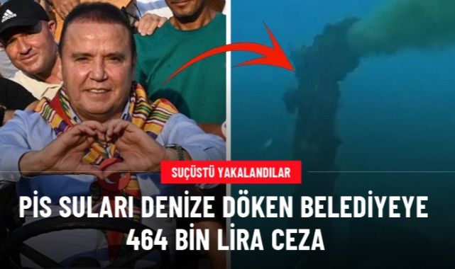 Bakanlık görüntüleri paylaştı! Pis suları denize döken Antalya Büyükşehir Belediyesi'ne 464 bin lira ceza